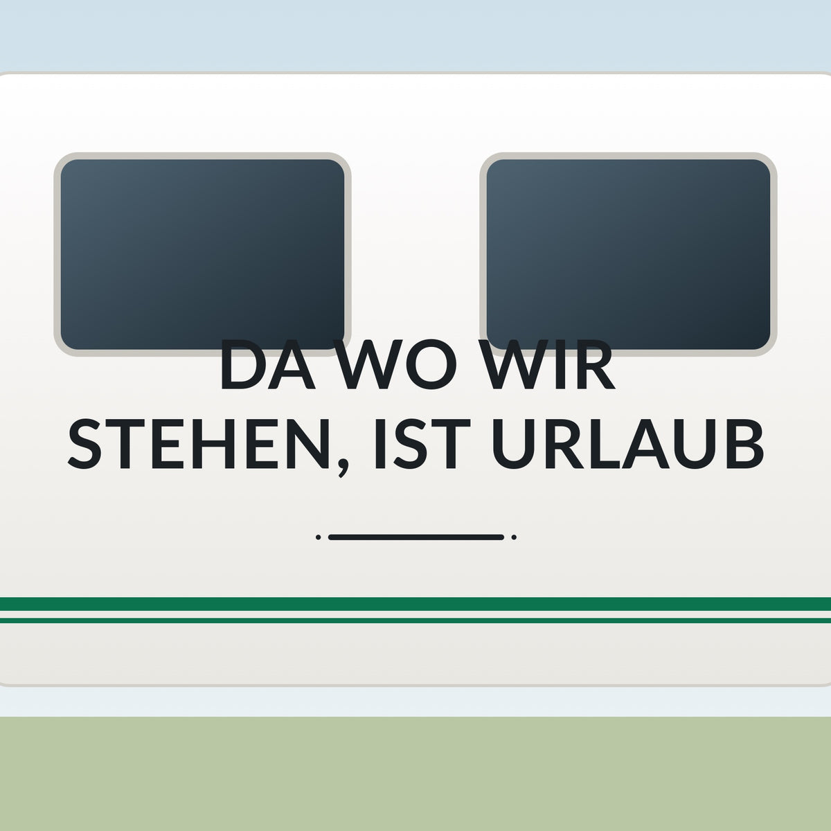 Sticker Da wo wir stehen, ist Urlaub an einer Wohnwagen-Wand