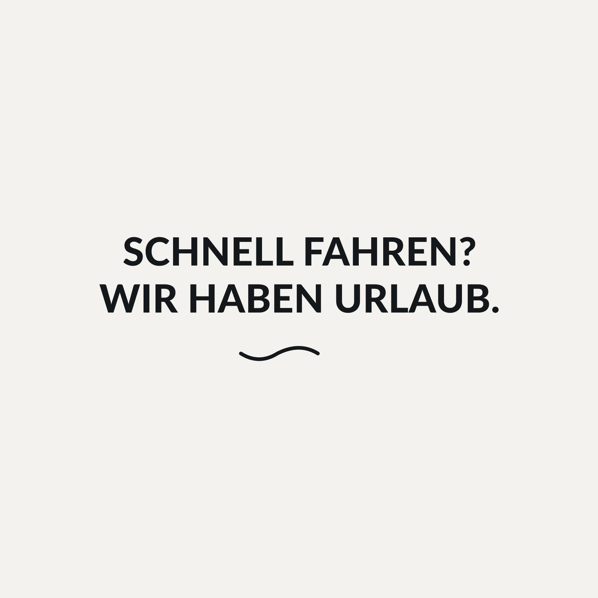Sticker Schnell fahren? Wir haben Urlaub.