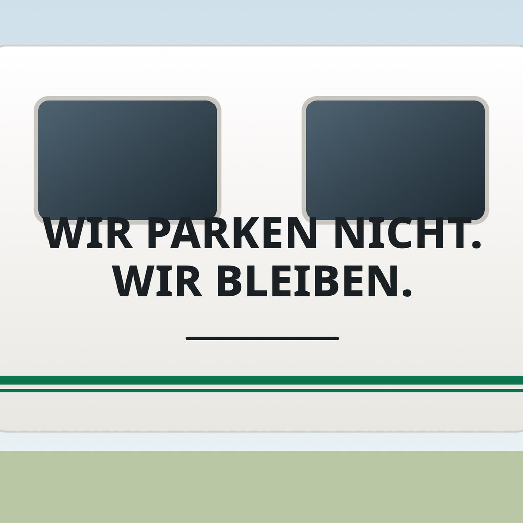Sticker Wir parken nicht. Wir bleiben. an einer Wohnwagen-Wand