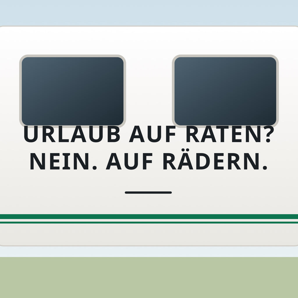 Sticker Urlaub auf Raten? Nein. Auf Rädern. an einer Wohnwagen-Wand