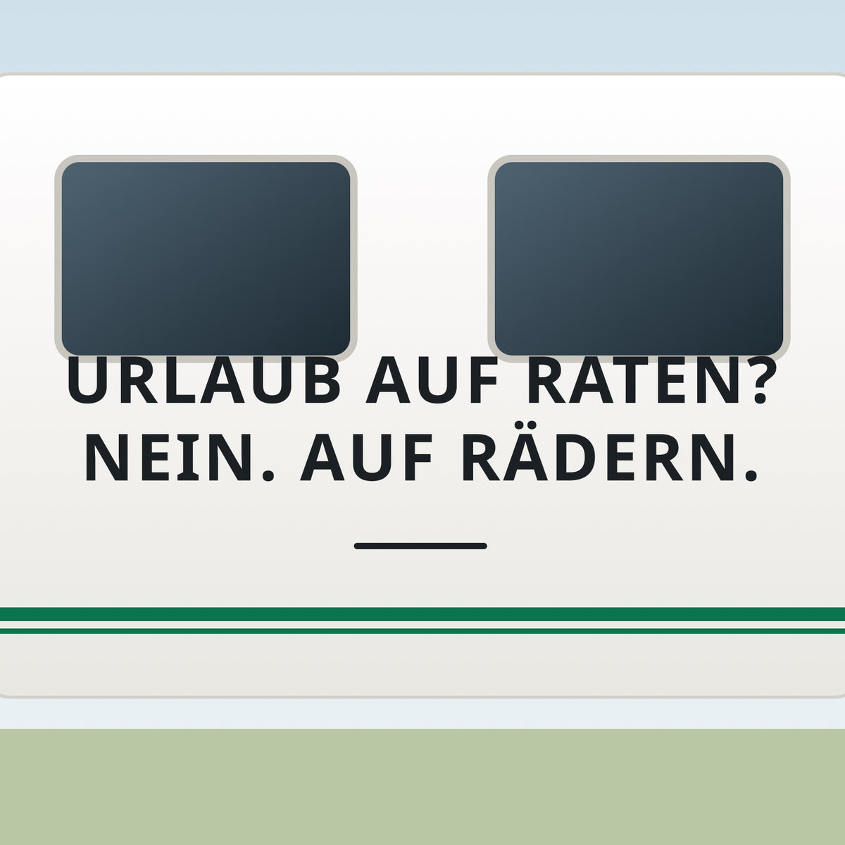 Sticker Urlaub auf Raten? Nein. Auf Rädern. an einer Wohnwagen-Wand